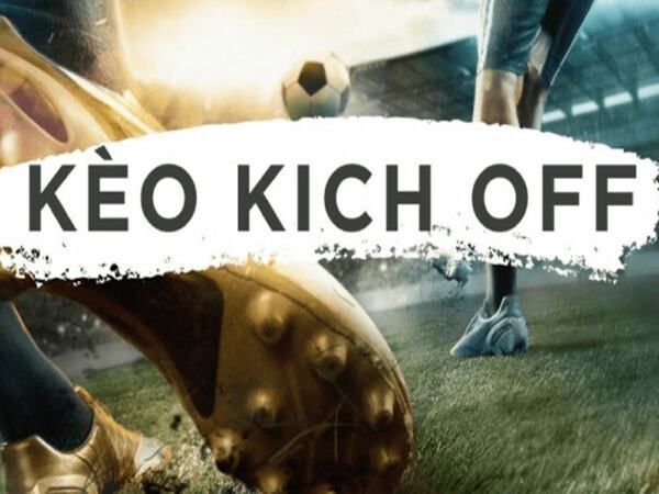 Cách đánh kèo kick off chuẩn xác